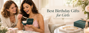 Best Birthday Gifts for Girls: Gifts That Make Her Birthday Extra Special