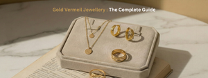 The Complete Guide To Gold Vermeil Jewellery: From Origins To Everyday Elegance