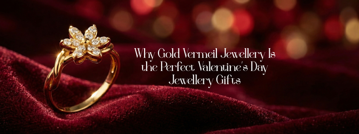 Why Gold Vermeil Jewellery Is the Perfect Valentine’s Day Jewellery Gifts