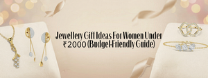 Jewellery Gift Ideas For Women Under ₹2000 (Budget-Friendly)