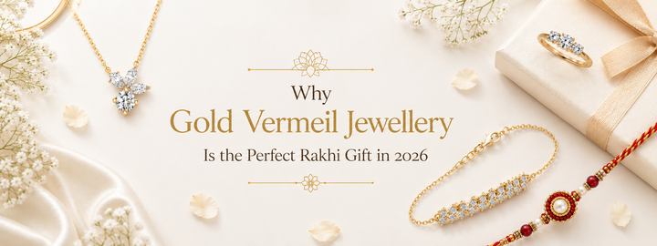 Why Gold Vermeil Jewellery Is the Perfect Rakhi Gift in 2026
