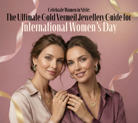 Celebrate Women in Style: Gold Vermeil Jewellery Guide for International Women’s Day