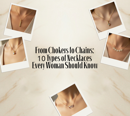 From Chokers to Chains: 10 Types of Necklaces Every Woman Should Know